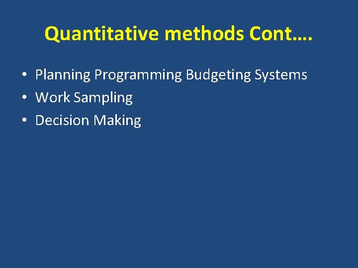 Quantitative methods Cont…. • Planning Programming Budgeting Systems • Work Sampling • Decision Making
