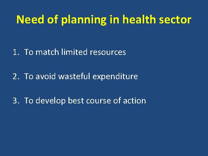 Need of planning in health sector 1. To match limited resources 2. To avoid