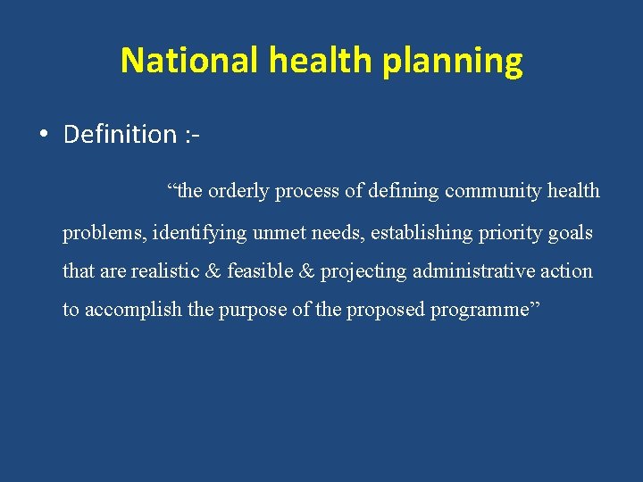 National health planning • Definition : “the orderly process of defining community health problems,