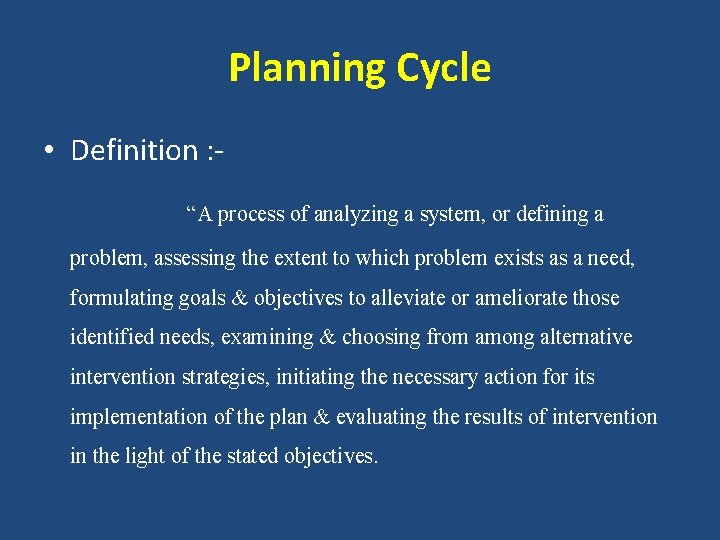 Planning Cycle • Definition : “A process of analyzing a system, or defining a