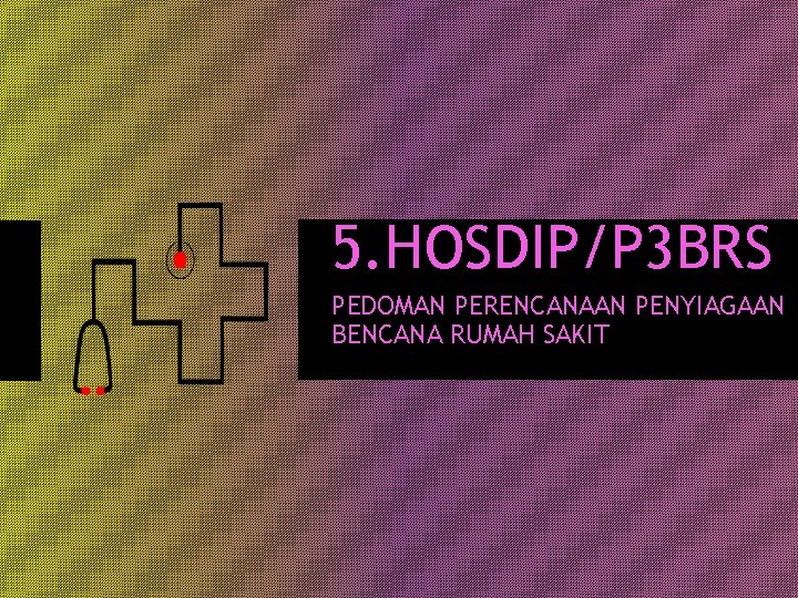 5. HOSDIP/P 3 BRS PEDOMAN PERENCANAAN PENYIAGAAN BENCANA RUMAH SAKIT 