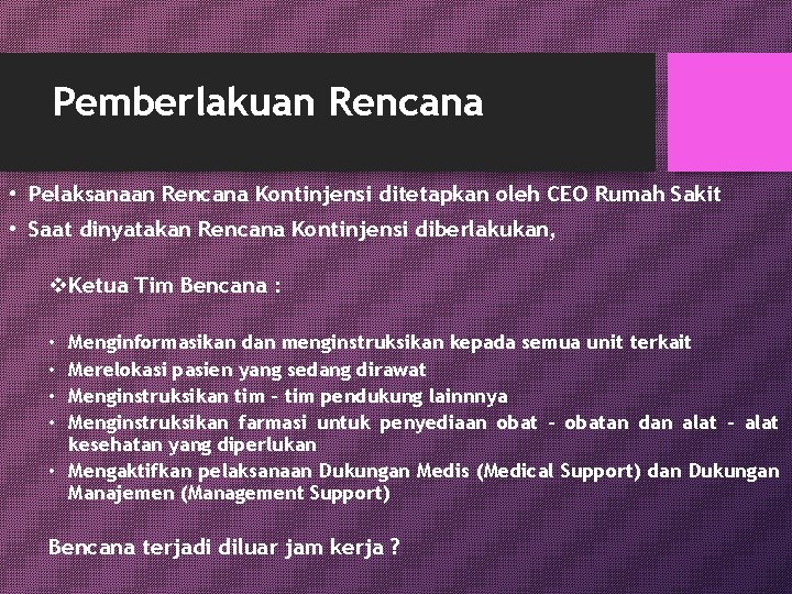 Pemberlakuan Rencana • Pelaksanaan Rencana Kontinjensi ditetapkan oleh CEO Rumah Sakit • Saat dinyatakan