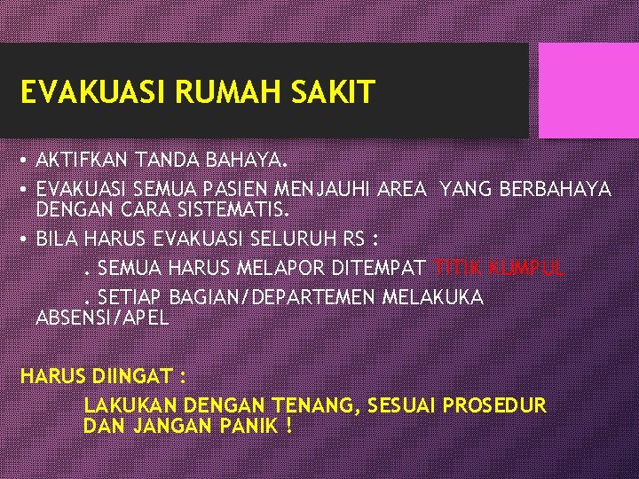 EVAKUASI RUMAH SAKIT • AKTIFKAN TANDA BAHAYA. • EVAKUASI SEMUA PASIEN MENJAUHI AREA YANG