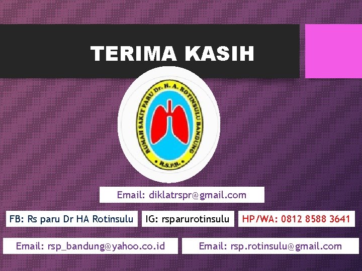 TERIMA KASIH Email: diklatrspr@gmail. com FB: Rs paru Dr HA Rotinsulu IG: rsparurotinsulu Email: