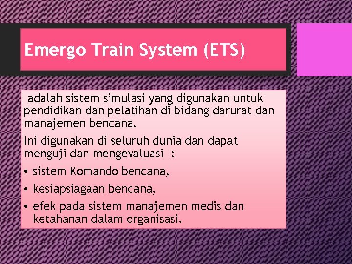 Emergo Train System (ETS) adalah sistem simulasi yang digunakan untuk pendidikan dan pelatihan di