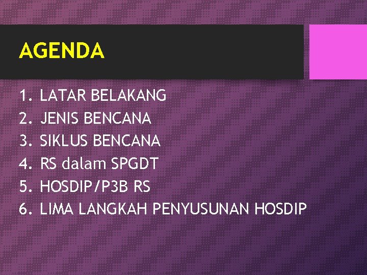 AGENDA 1. 2. 3. 4. 5. 6. LATAR BELAKANG JENIS BENCANA SIKLUS BENCANA RS