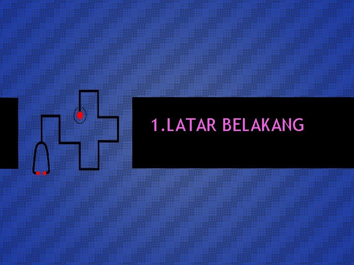 1. LATAR BELAKANG 