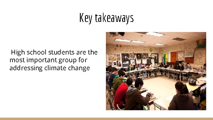 Key takeaways High school students are the most important group for addressing climate change