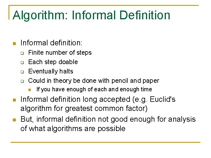 Algorithm: Informal Definition n Informal definition: q q Finite number of steps Each step