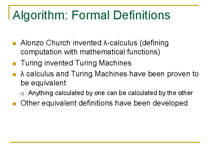 Algorithm: Formal Definitions n n n Alonzo Church invented λ-calculus (defining computation with mathematical