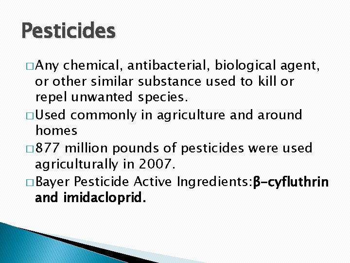 Pesticides � Any chemical, antibacterial, biological agent, or other similar substance used to kill