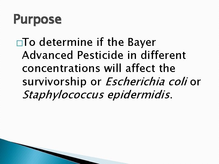 Purpose �To determine if the Bayer Advanced Pesticide in different concentrations will affect the