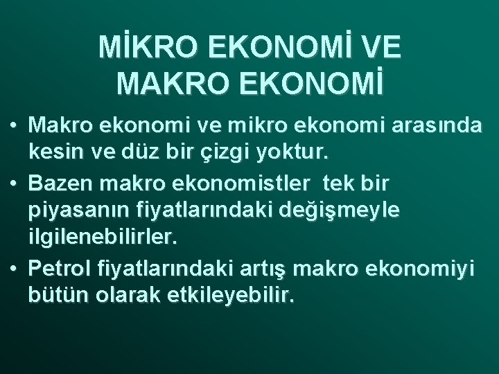 MİKRO EKONOMİ VE MAKRO EKONOMİ • Makro ekonomi ve mikro ekonomi arasında kesin ve