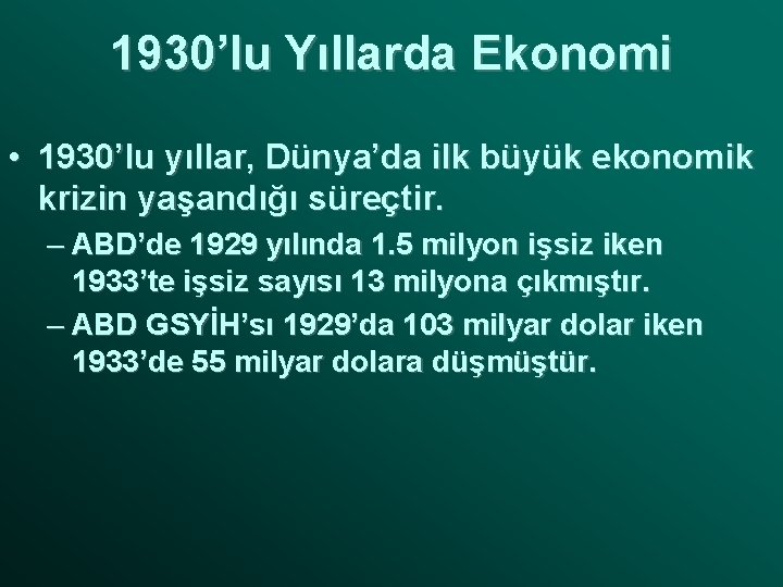 1930’lu Yıllarda Ekonomi • 1930’lu yıllar, Dünya’da ilk büyük ekonomik krizin yaşandığı süreçtir. –