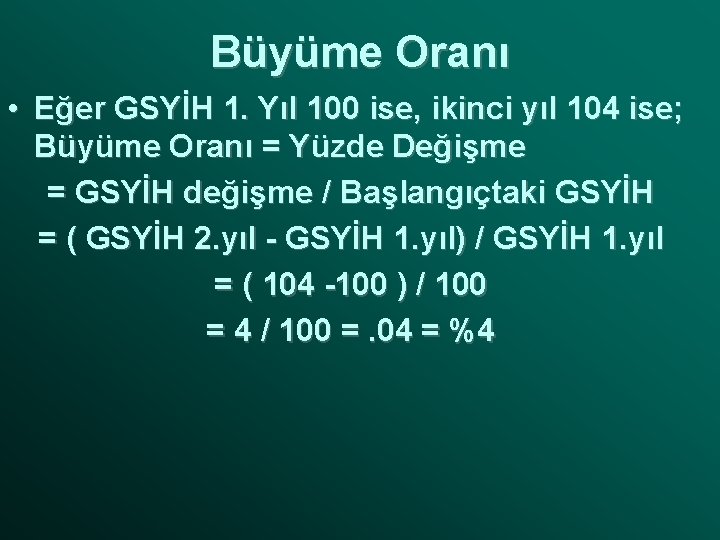 Büyüme Oranı • Eğer GSYİH 1. Yıl 100 ise, ikinci yıl 104 ise; Büyüme