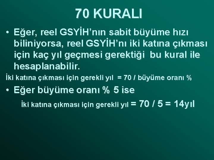 70 KURALI • Eğer, reel GSYİH’nın sabit büyüme hızı biliniyorsa, reel GSYİH’nı iki katına