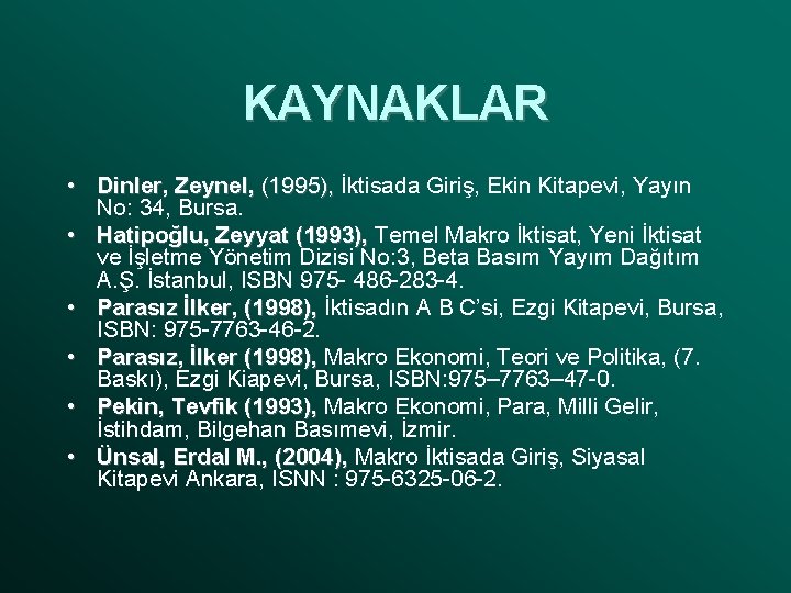 KAYNAKLAR • Dinler, Zeynel, (1995), İktisada Giriş, Ekin Kitapevi, Yayın No: 34, Bursa. •