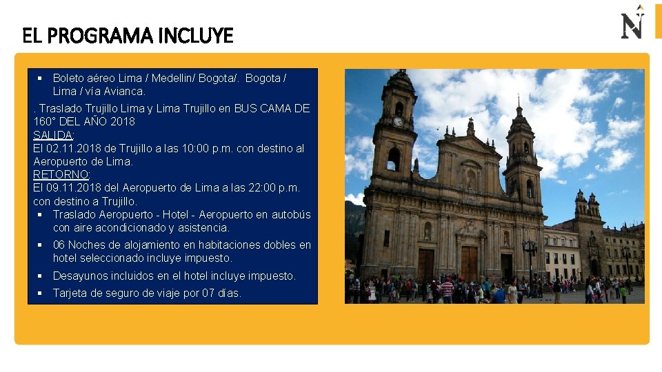 EL PROGRAMA INCLUYE § Boleto aéreo Lima / Medellin/ Bogota/. Bogota / Lima /