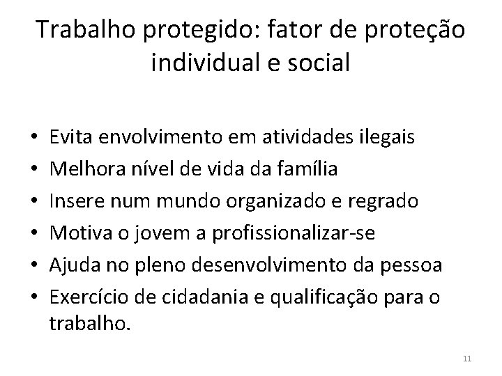 Trabalho protegido: fator de proteção individual e social • • • Evita envolvimento em