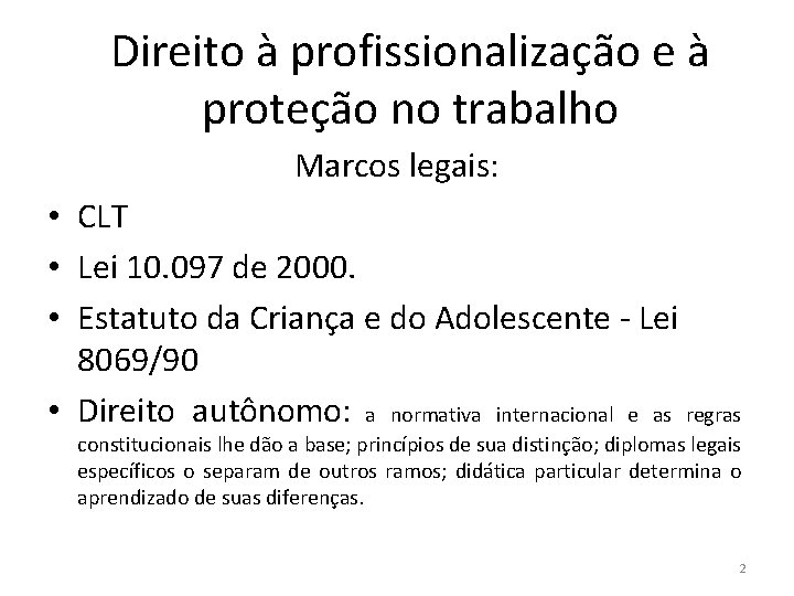 Direito à profissionalização e à proteção no trabalho Marcos legais: • CLT • Lei