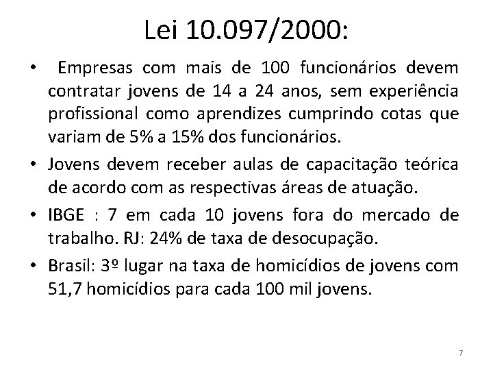 Lei 10. 097/2000: • Empresas com mais de 100 funcionários devem contratar jovens de