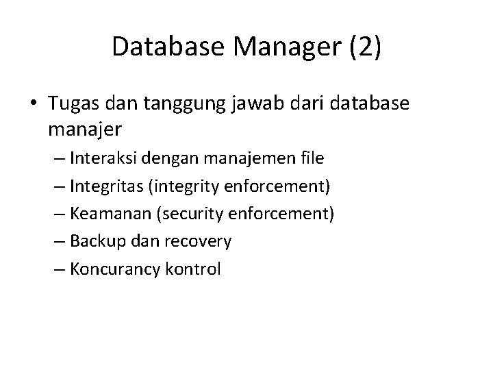 Database Manager (2) • Tugas dan tanggung jawab dari database manajer – Interaksi dengan