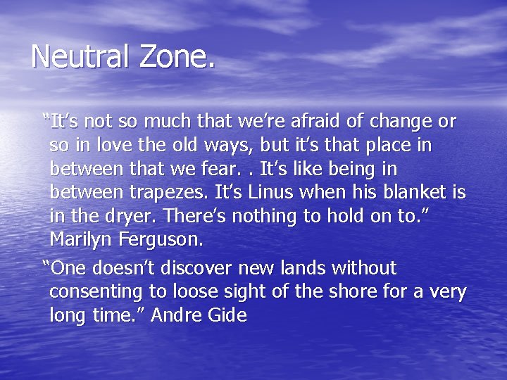 Neutral Zone. “It’s not so much that we’re afraid of change or so in