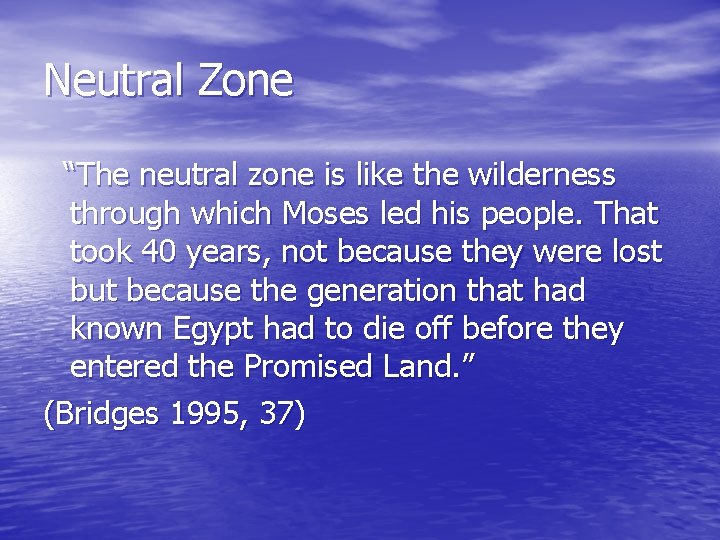 Neutral Zone “The neutral zone is like the wilderness through which Moses led his