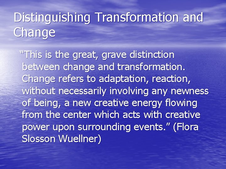 Distinguishing Transformation and Change “This is the great, grave distinction between change and transformation.
