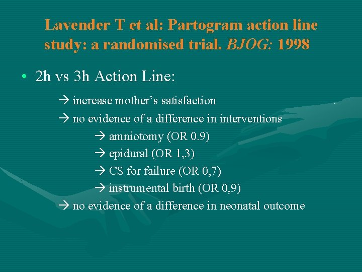 Lavender T et al: Partogram action line study: a randomised trial. BJOG: 1998 •
