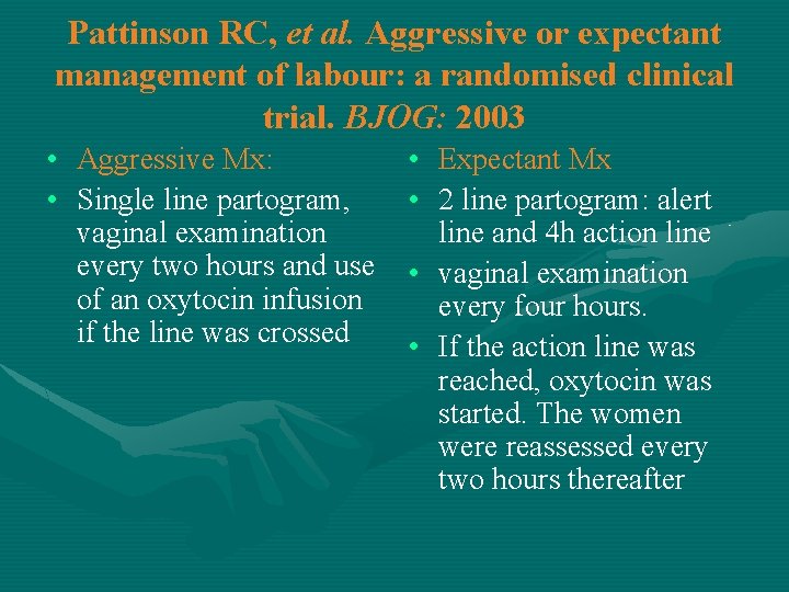 Pattinson RC, et al. Aggressive or expectant management of labour: a randomised clinical trial.
