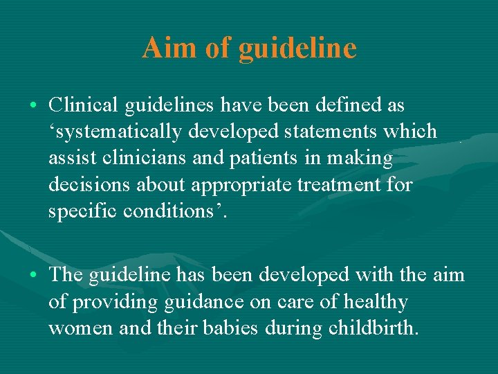 Aim of guideline • Clinical guidelines have been defined as ‘systematically developed statements which