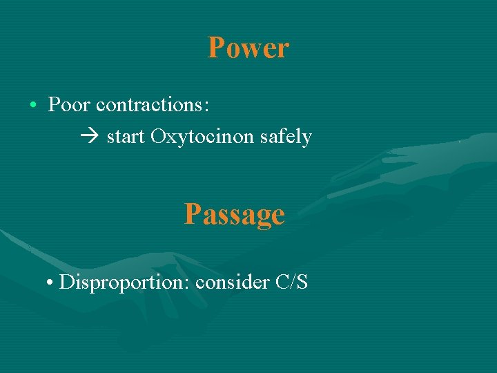 Power • Poor contractions: start Oxytocinon safely Passage • Disproportion: consider C/S 