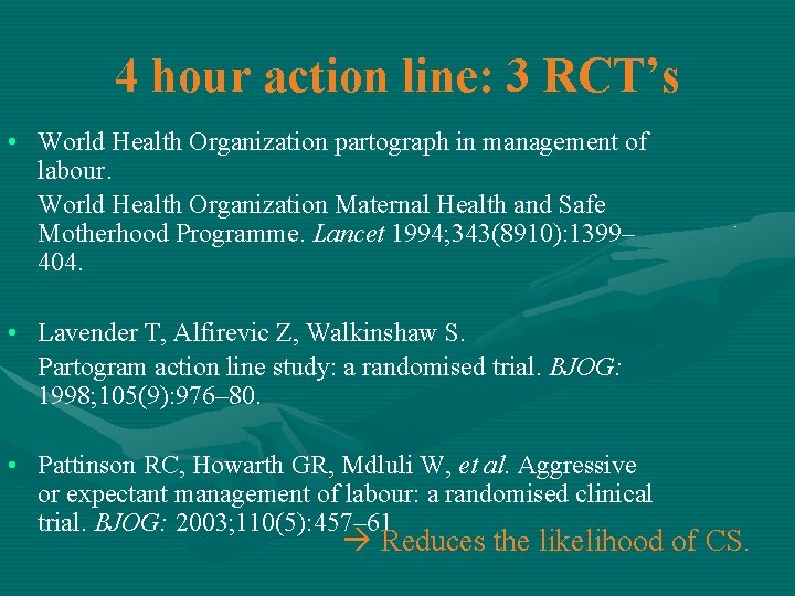 4 hour action line: 3 RCT’s • World Health Organization partograph in management of