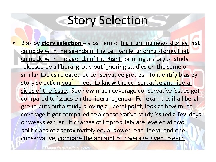 Story Selection • Bias by story selection – a pattern of highlighting news stories