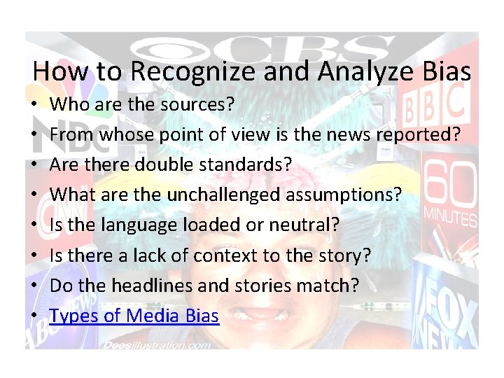 How to Recognize and Analyze Bias • • Who are the sources? From whose