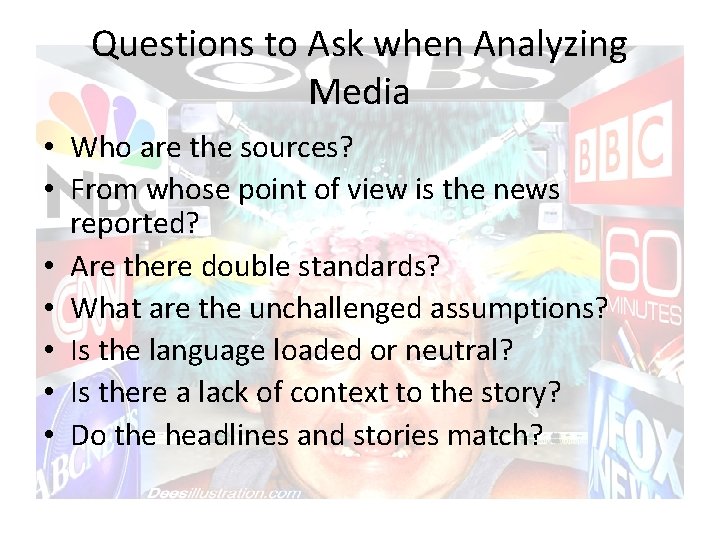 Questions to Ask when Analyzing Media • Who are the sources? • From whose