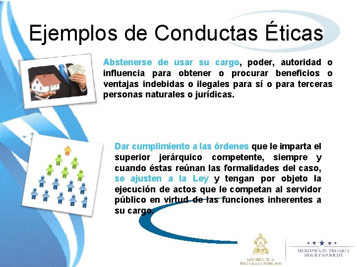 Ejemplos de Conductas Éticas Abstenerse de usar su cargo, poder, autoridad o influencia para