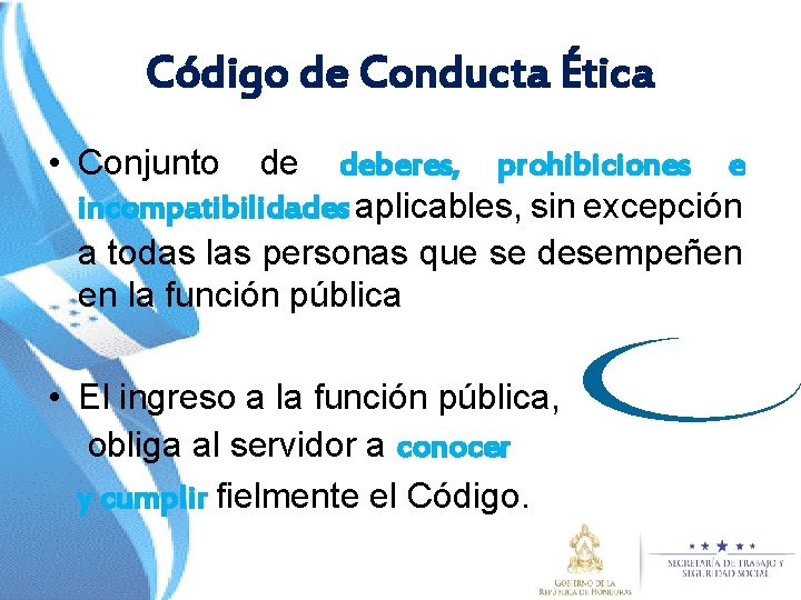 Código de Conducta Ética • Conjunto de deberes, prohibiciones e incompatibilidades aplicables, sin excepción