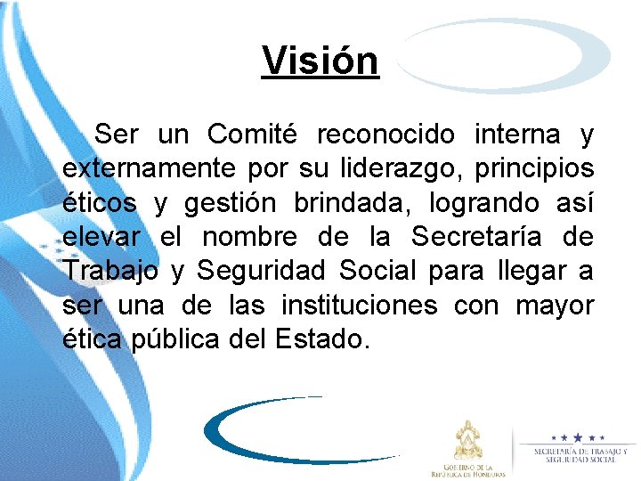 Visión Ser un Comité reconocido interna y externamente por su liderazgo, principios éticos y
