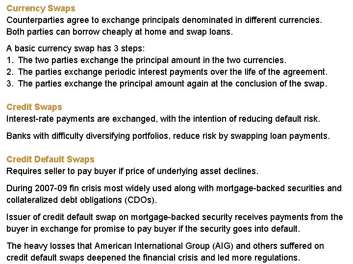 Currency Swaps Counterparties agree to exchange principals denominated in different currencies. Both parties can