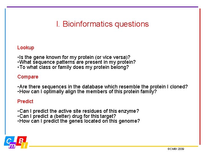 I. Bioinformatics questions Lookup • Is the gene known for my protein (or vice I. Bioinformatics questions Lookup • Is the gene known for my protein (or vice