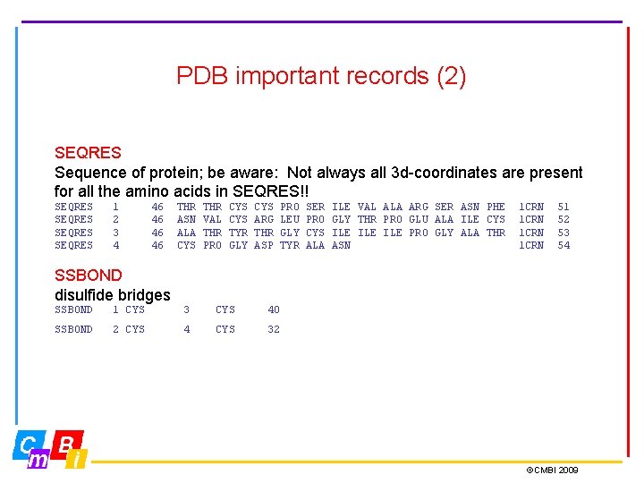 PDB important records (2) SEQRES Sequence of protein; be aware: Not always all 3 PDB important records (2) SEQRES Sequence of protein; be aware: Not always all 3
