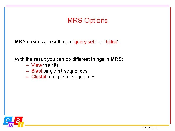 MRS Options MRS creates a result, or a “query set”, or “hitlist”. With the