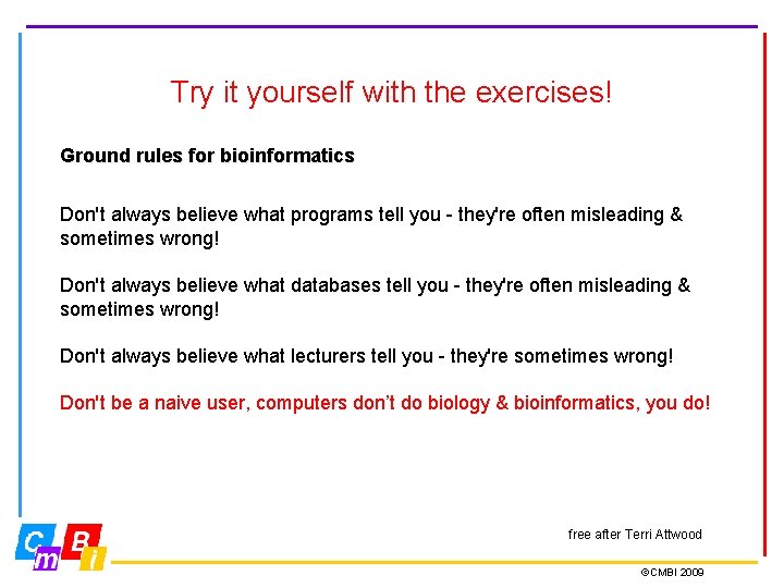 Try it yourself with the exercises! Ground rules for bioinformatics Don't always believe what