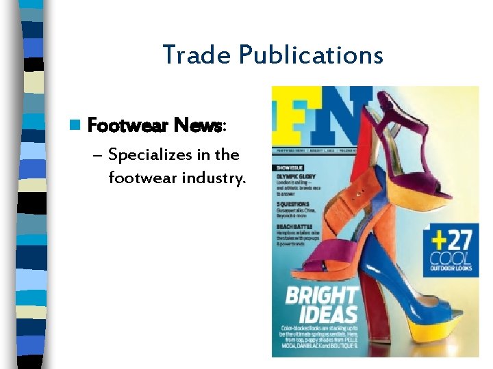 Trade Publications n Footwear News: – Specializes in the footwear industry. 