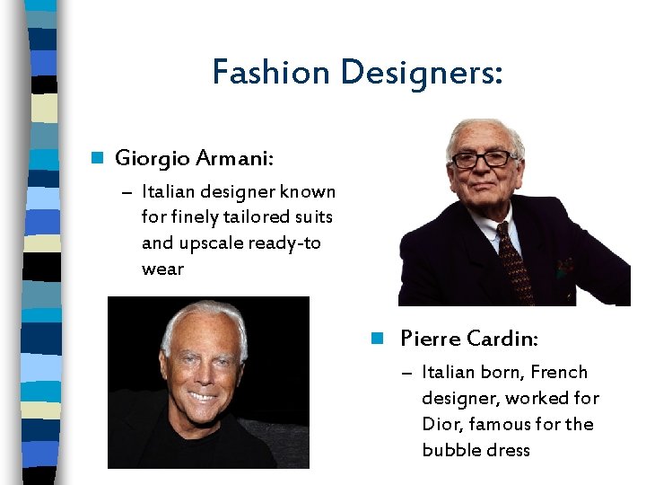 Fashion Designers: n Giorgio Armani: – Italian designer known for finely tailored suits and