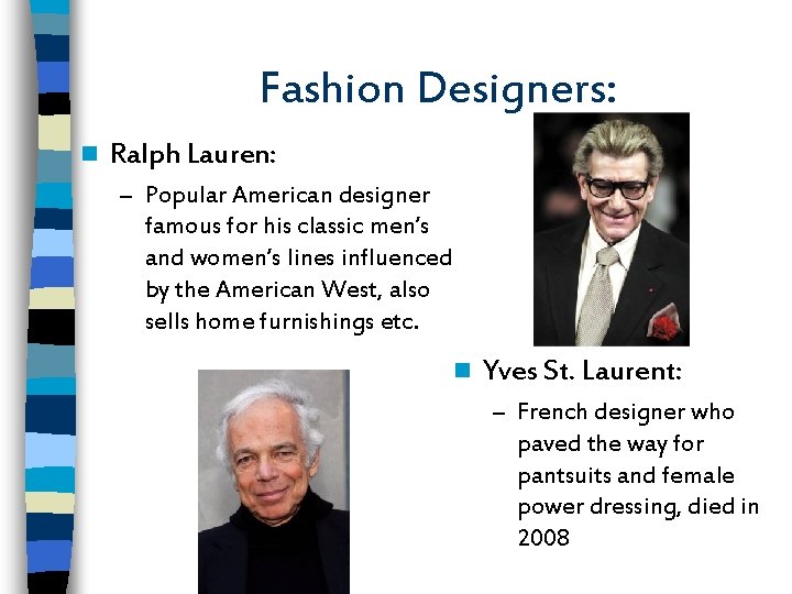 Fashion Designers: n Ralph Lauren: – Popular American designer famous for his classic men’s