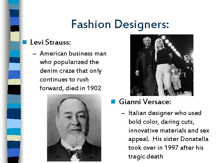 Fashion Designers: n Levi Strauss: – American business man who popularized the denim craze