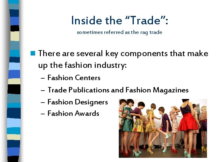 Inside the “Trade”: sometimes referred as the rag trade n There are several key